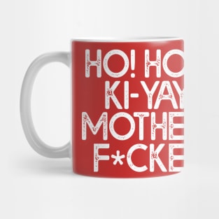 HO! HO! HO! KI-YAY MOTHERF*CKER! Mug